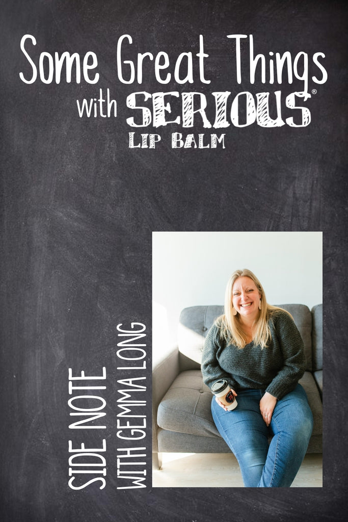 Some Great Things with Serious Lip Balm: A Side Note BLip by Gemma Long