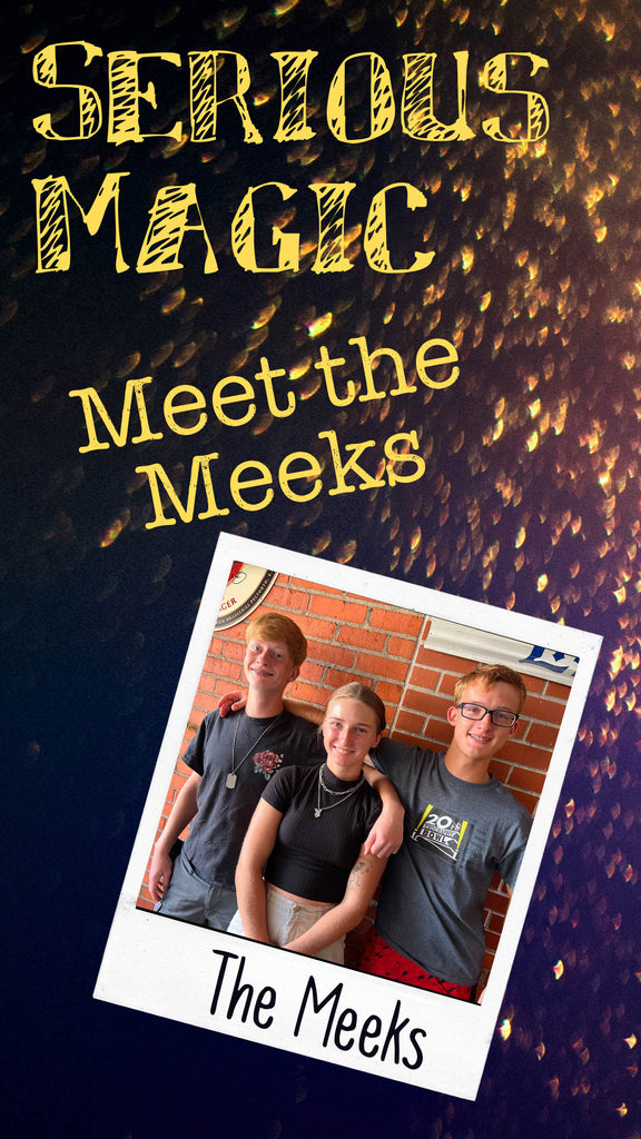 SERIOUS MAGIC:  Meet the Meeks