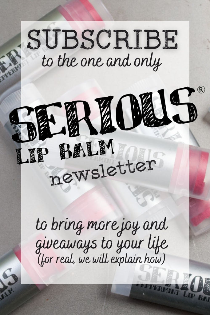 Subscribing to the Serious Lip Balm Newsletter is the Best Thing You'll Do Today
